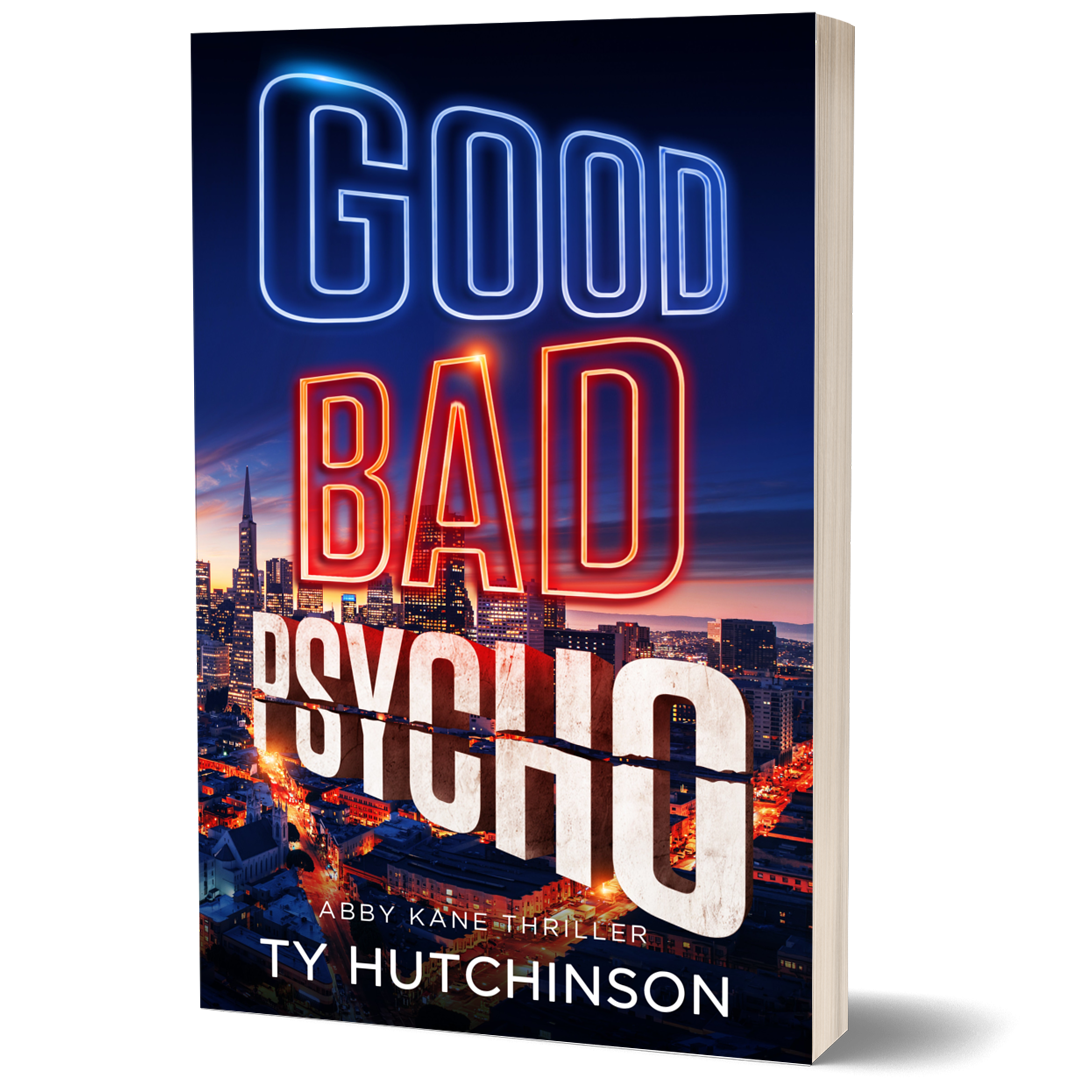 Good Bad Psycho by Ty Hutchinson. An Abby Kane FBI thriller. Serial killer. Strong female lead. Part of the Fury Trilogy.